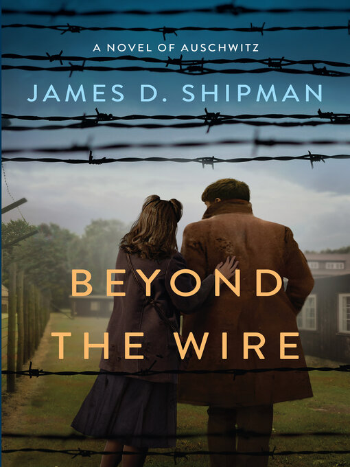 Title details for Beyond the Wire by James D. Shipman - Available